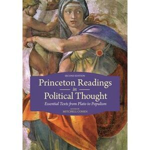 Princeton Readings in Political Thought: Essential Texts from Plato to Populism-